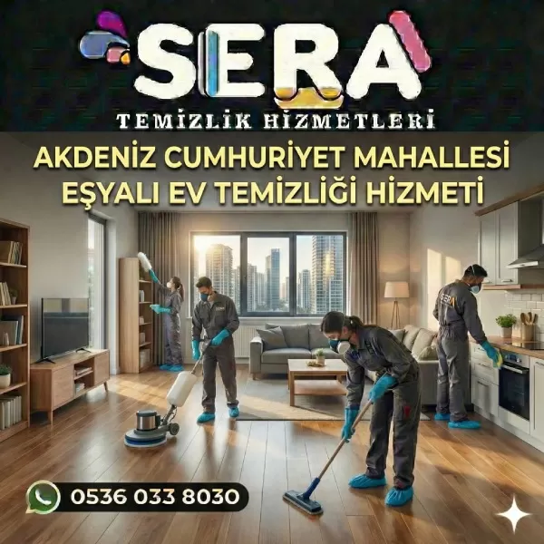 Mersin Akdeniz Cumhuriyet Mahallesi Eşyalı Ev Temizliği Hizmeti