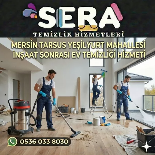 Mersin Tarsus Yeşilyurt Mahallesi İnşaat Sonrası Temizlik Hizmeti